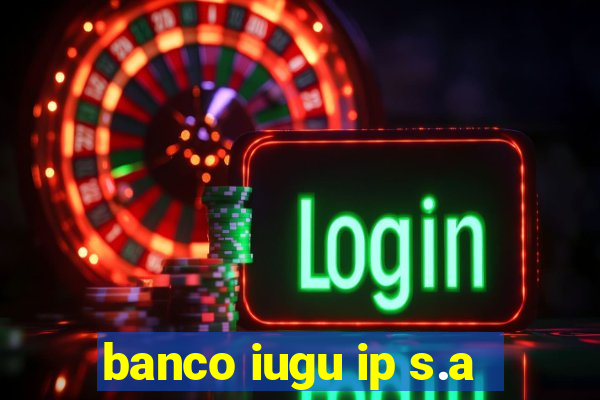 banco iugu ip s.a